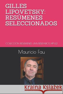 Gilles Lipovetsky: Resúmenes Seleccionados: Colección Resúmenes Universitarios N° 62 Fau, Mauricio 9781790132669 Independently Published - książka