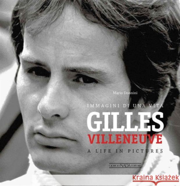 Gilles Villeneuve: Immagini di una Vita / A Life in Pictures Mario Donnini 9788879116107 Giorgio Nada  Editore - książka