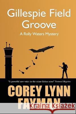 Gillespie Field Groove Corey Lynn Fayman   9780998748276 Konstellation Press - książka