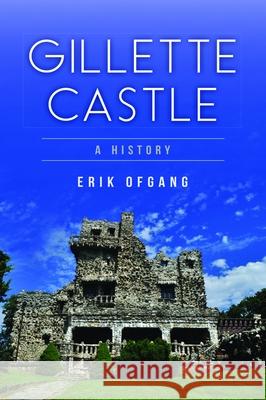 Gillette Castle: A History Erik Ofgang 9781467118521 History Press - książka