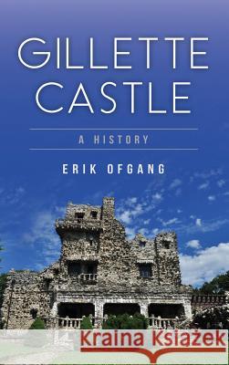 Gillette Castle: A History Erik Ofgang 9781540216267 History Press Library Editions - książka