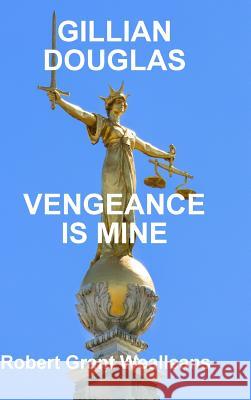 Gillian Douglas: Vengeance Is Mine Robert Grant Wealleans 9780359257546 Lulu.com - książka
