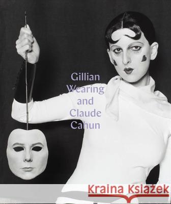 Gillian Wearing and Claude Cahun: Behind the Mask, Another Mask Howgate, Sarah 9780691176628 John Wiley & Sons - książka
