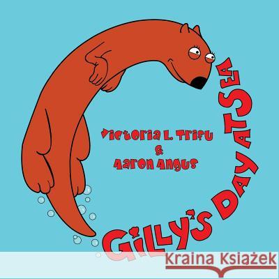 Gilly's Day Aaron Angus Victoria L. Trifu 9781543160406 Createspace Independent Publishing Platform - książka