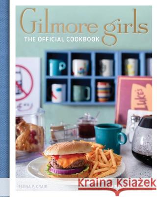 Gilmore Girls: The Official Cookbook Insight Editions 9781647225193 Insight Editions - książka