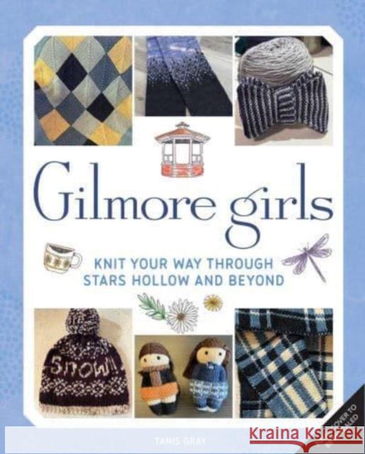 Gilmore Girls: The Official Knitting Book Tanis Gray 9798886634747 Insight Editions - książka