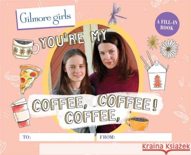 Gilmore Girls: You're My Coffee, Coffee, Coffee! A Fill-In Book Michelle Morgan 9780762480074 RP Studio - książka