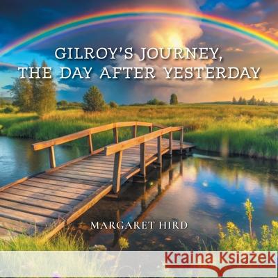 Gilroy's Journey, The Day After Yesterday Margaret Hird Kathryn Young Robert J. Young 9781038341860 FriesenPress - książka