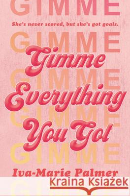 Gimme Everything You Got Iva-Marie Palmer 9780062937254 Balzer & Bray/Harperteen - książka