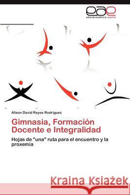 Gimnasia, Formación Docente e Integralidad Reyes Rodríguez Alixon David 9783847353461 Editorial Acad Mica Espa Ola - książka