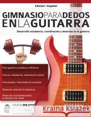 Gimnasio para dedos en la guitarra Simon Pratt, Joseph Alexander 9781911267591 WWW.Fundamental-Changes.com - książka