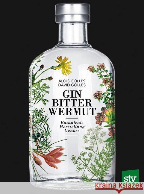 Gin, Bitter, Wermut : Botanicals - Herstellung - Genuss Gölles, Alois; Gölles, David 9783702017644 Stocker - książka