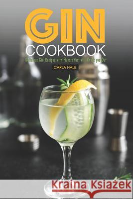 Gin Cookbook: Delicious Gin Recipes with Flavors That Will Knock You Out Carla Hale 9781795245784 Independently Published - książka