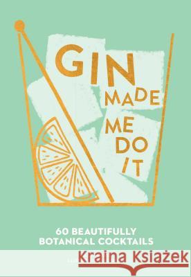 Gin Made Me Do It: 60 Beautifully Botanical Cocktails Jassy Davis 9781449499709 Andrews McMeel Publishing - książka