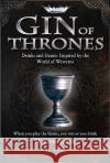 Gin of Thrones: Cocktails & drinking games inspired by the World of Westeros Daniel Bettridge 9781911610281 Welbeck Publishing Group