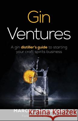 Gin Ventures: A gin distiller's guide to starting your craft spirits business Marcel Thompson 9781781336243 Rethink Press - książka