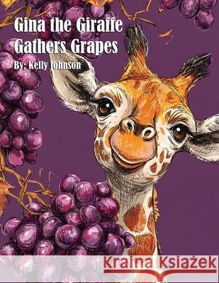 Gina the Giraffe Gathers Grapes Kelly Johnson 9781088210710 Marick Booster - książka