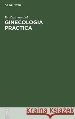 Ginecologia Practica W Pschyrembel, F Ruiz Torres 9783112354599 De Gruyter - książka