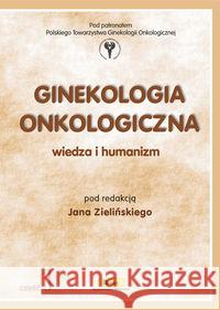 Ginekologia onkologiczna. Wiedza i humanizm cz.1  9788385284819 Borgis - książka