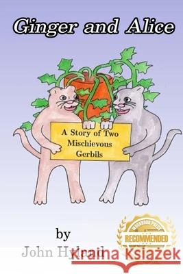 Ginger and Alice: A Story of Two Mischievous Gerbils John Hyland Joan Hyland John Hyland 9781953839077 Workbook Press - książka