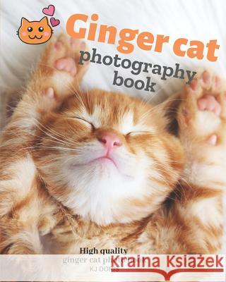 Ginger cat photography book: High quality ginger cat photo book Doris, Kj 9781093682410 Independently Published - książka