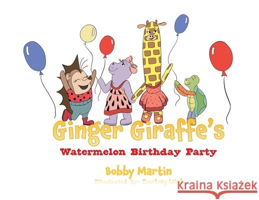 Ginger Giraffe's Watermelon Birthday Party Bobby Martin, Courtney Laird 9781632215321 Xulon Press - książka
