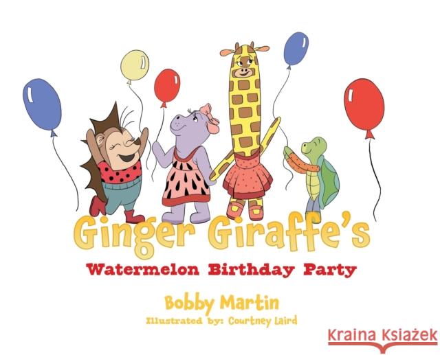 Ginger Giraffe's Watermelon Birthday Party Bobby Martin, Courtney Laird 9781632215338 Xulon Press - książka