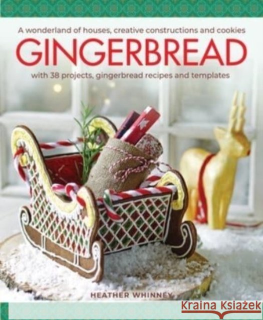 Gingerbread: A wonderland of houses, creative constructions and cookies; with 38 projects, gingerbread recipes and templates Heather Whinney 9780754835417 Anness Publishing - książka