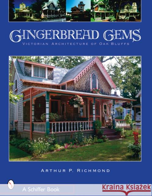 Gingerbread Gems: Victorian Architecture of Oak Bluffs Arthur P. Richmond 9780764326820 Schiffer Publishing - książka