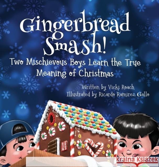 Gingerbread Smash!: Two Mischievous Boys Learn the True Meaning of Christmas Vicki Roach, Ricardo Ramirez Gallo 9781633373433 Proving Press - książka