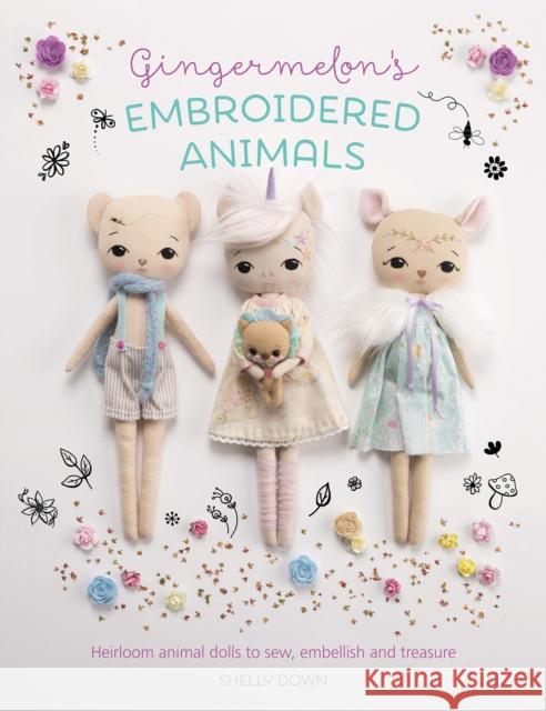 Gingermelon'S Embroidered Animals: Heirloom Animal Dolls to Sew, Embellish and Treasure Shelly Down 9781446307304 David & Charles - książka