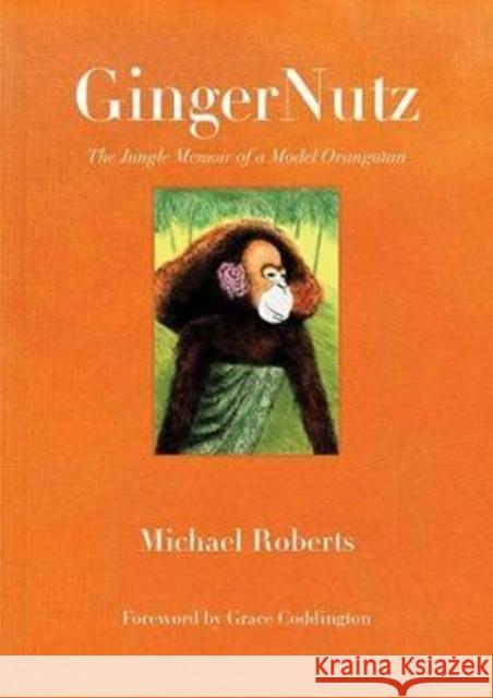 Gingernutz: The Jungle Memoir of a Model Orangutan Michael Roberts 9780998701806 Mw Editions - książka