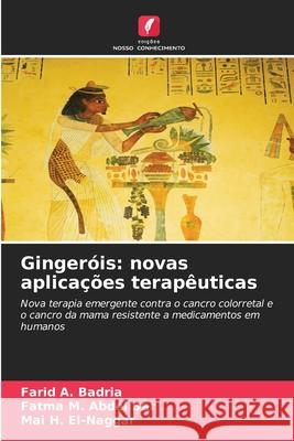 Gingeróis: novas aplicações terapêuticas Badria, Farid A., Abdel Bar, Fatma M., El-Naggar, Mai H. 9786209121043 Edições Nosso Conhecimento - książka