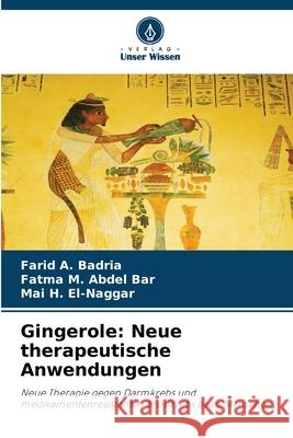 Gingerole: Neue therapeutische Anwendungen Badria, Farid A., Abdel Bar, Fatma M., El-Naggar, Mai H. 9786209133848 Verlag Unser Wissen - książka