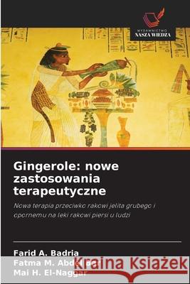 Gingerole: nowe zastosowania terapeutyczne Badria, Farid A., Abdel Bar, Fatma M., El-Naggar, Mai H. 9786209123603 Wydawnictwo Nasza Wiedza - książka