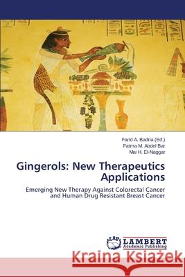 Gingerols: New Therapeutics Applications A. Badria Farid 9783659677625 LAP Lambert Academic Publishing - książka