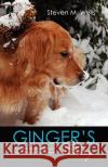 Ginger's Story: A Golden Retriever Reflects Upon Her Life With Humans Wells, Steven M. 9781456329389 Createspace