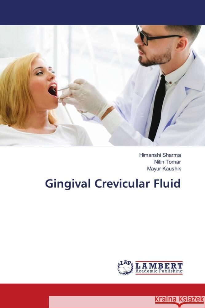 Gingival Crevicular Fluid Sharma, Himanshi, Tomar, Nitin, Kaushik, Mayur 9786204736037 LAP Lambert Academic Publishing - książka