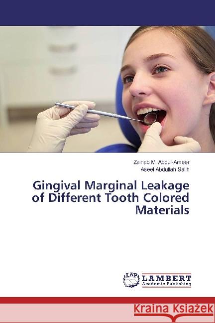 Gingival Marginal Leakage of Different Tooth Colored Materials M. Abdul-Ameer, Zainab; Abdullah Salih, Aseel 9783330321359 LAP Lambert Academic Publishing - książka