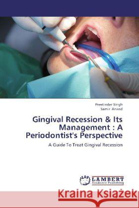 Gingival Recession & Its Management : A Periodontist's Perspective : A Guide To Treat Gingival Recession Singh, Preetinder; Anand, Samir 9783659263187 LAP Lambert Academic Publishing - książka