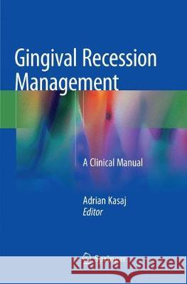 Gingival Recession Management: A Clinical Manual Kasaj, Adrian 9783030099848 Springer - książka