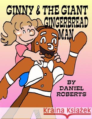 Ginny and the Giant Gingerbread Man Daniel Roberts 9780557284320 Lulu.com - książka