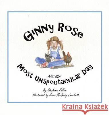 Ginny Rose and Her Most Unspectacular Day Stephanie Fuller, Susan McGrady Crockett 9781665529976 Authorhouse - książka