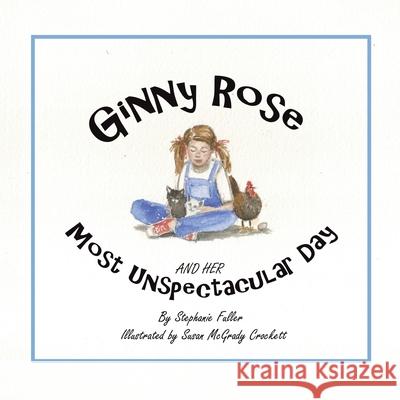 Ginny Rose and Her Most Unspectacular Day Stephanie Fuller, Susan McGrady Crockett 9781665529983 Authorhouse - książka