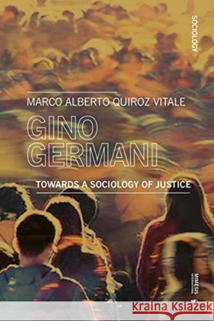 Gino Germani: Towards a Sociology of Justice Marco Alberto Quiroz 9788869771699 Mimesis - książka