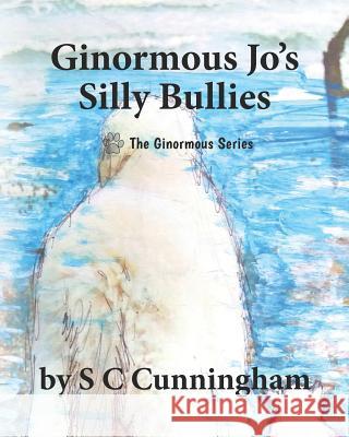 Ginormous Jo's SIlly Bullies S. C. Cunningham S. C. Cunningham 9781097619320 Independently Published - książka
