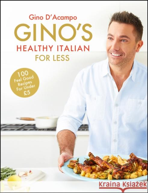 Gino's Healthy Italian for Less: 100 feelgood family recipes for under £5 Gino D'Acampo 9781444795226 Hodder & Stoughton - książka