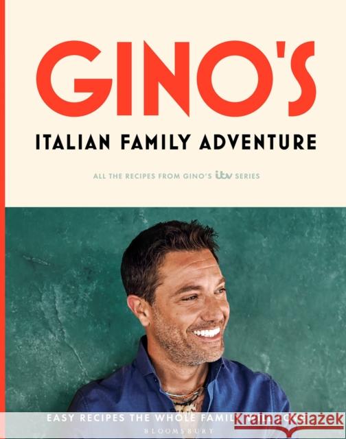 Gino’s Italian Family Adventure: All of the Recipes from the New ITV Series Gino D'Acampo 9781526628312 Bloomsbury Publishing PLC - książka