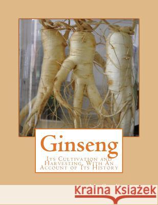Ginseng: Its Cultivation and Harvesting, With An Account of Its History Chambers, Roger 9781987436198 Createspace Independent Publishing Platform - książka