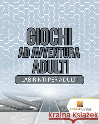 Giochi Ad Avventura Adulti: Labirinti Per Adulti Activity Crusades 9780228219675 Activity Crusades - książka
